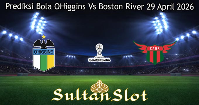 Prediksi Bola OHiggins Vs Boston River 29 April 2026