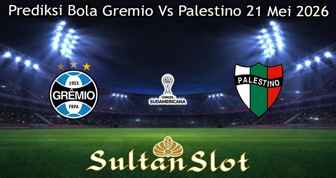 Prediksi Bola Gremio Vs Palestino 21 Mei 2026