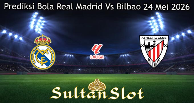 Prediksi Bola Real Madrid Vs Bilbao 24 Mei 2026