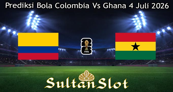 Prediksi Bola Colombia Vs Ghana 4 Juli 2026