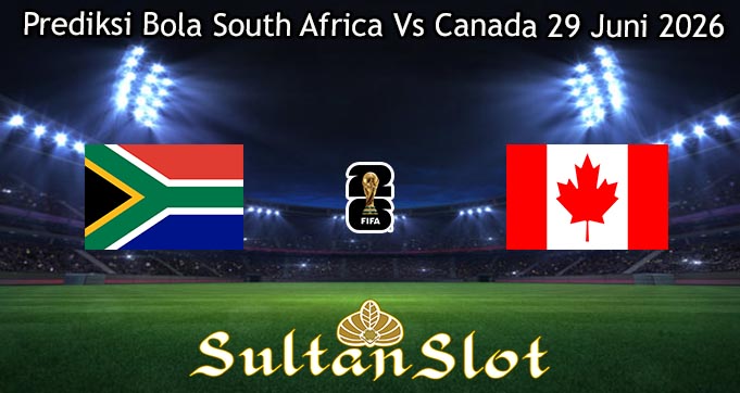 Prediksi Bola South Africa Vs Canada 29 Juni 2026