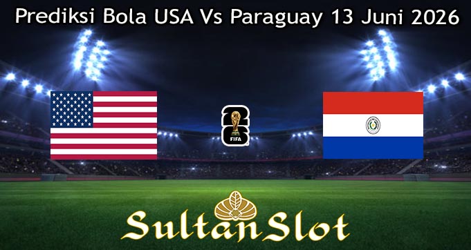 Prediksi Bola USA Vs Paraguay 13 Juni 2026