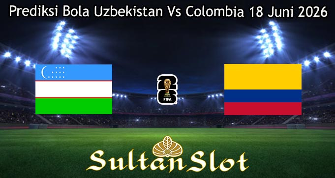 Prediksi Bola Uzbekistan Vs Colombia 18 Juni 2026