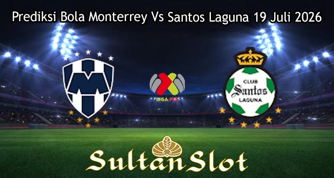 Prediksi Bola Monterrey Vs Santos Laguna 19 Juli 2026