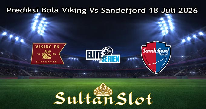 Prediksi Bola Viking Vs Sandefjord 18 Juli 2026