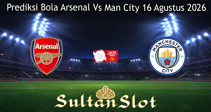 Prediksi Bola Arsenal Vs Man City 16 Agustus 2026
