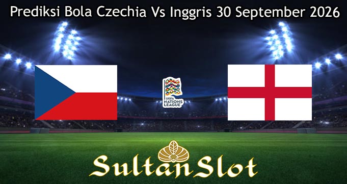 Prediksi Bola Czechia Vs Inggris 30 September 2026