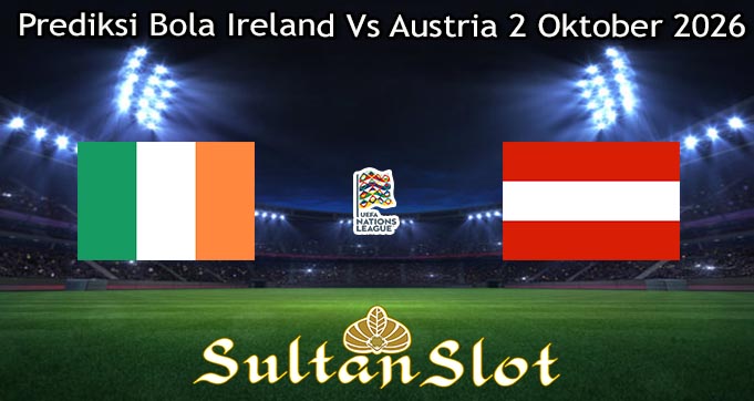 Prediksi Bola Ireland Vs Austria 2 Oktober 2026