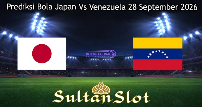 Prediksi Bola Japan Vs Venezuela 28 September 2026