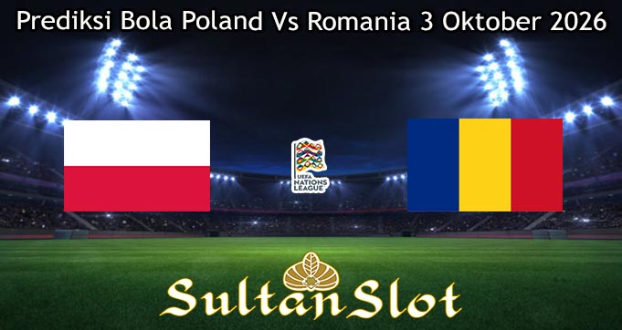 Prediksi Bola Poland Vs Romania 3 Oktober 2026