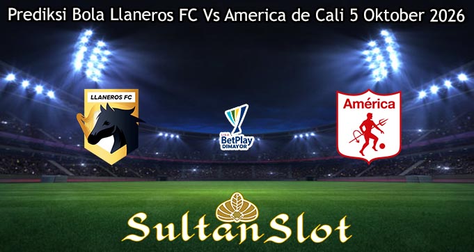 Prediksi Bola Llaneros FC Vs America de Cali 5 Oktober 2026