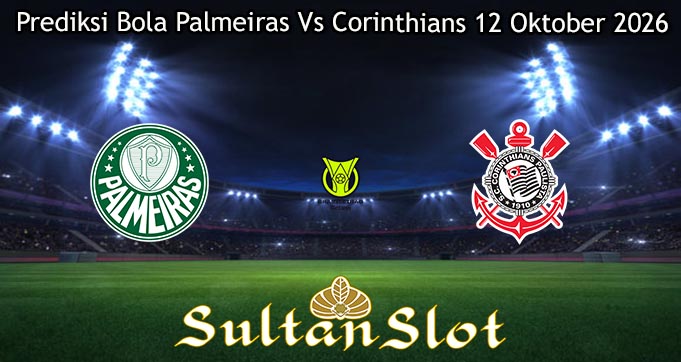 Prediksi Bola Palmeiras Vs Corinthians 12 Oktober 2026