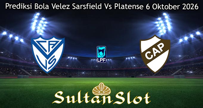 Prediksi Bola Velez Sarsfield Vs Platense 6 Oktober 2026