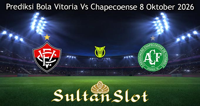 Prediksi Bola Vitoria Vs Chapecoense 8 Oktober 2026